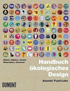 Handbuch ökologisches Design: Möbel, Objekte,Geräte, Materialien, Adressen