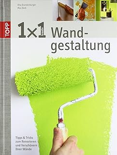 1×1 kreative Wandgestaltung: Tipps und Tricks zum Renovieren und Verschönern Ihrer Wände (TOPP …