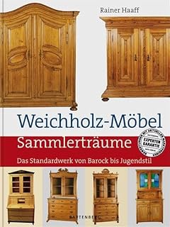 Weichholz-Möbel: Das Standardwerk von Barock bis Jugendstil (Sammlerträume)