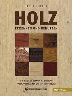 Holz erkennen und benutzen: Das Nachschlagewerk für die Praxis Über 200 Holzarten und ihre Verw…