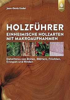 Holzführer: Einheimische Holzarten mit Makroaufnahmen. Detailfotos von Blüten, Blättern, Früc…