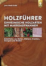 Holzführer: Einheimische Holzarten mit Makroaufnahmen. Detailfotos von Blüten, Blättern, Früc…