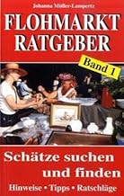 Flohmarkt-Ratgeber, Bd. 1: Schätze suchen und finden. Hinweise. Tipps. Ratschläge