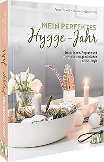 Skandi Deko – Mein perfektes Hygge-Jahr: Deko-Ideen, Rezepte und Tipps für den gemütlichen Sk…