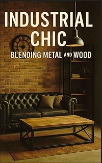 Industrial Chic: Blending Metal and Wood