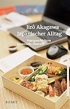 Japanischer Alltag: Kurzgeschichten Japanisch–Deutsch