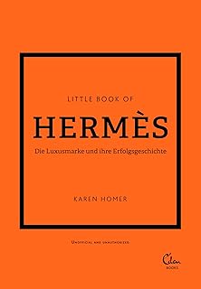 Little Book of Hermès: Die Luxusmarke und ihre Erfolgsgeschichte (Die kleine Modebibliothek, Ban…