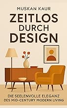 Zeitlos durch Design: Die seelenvolle Eleganz des Mid-Century Modern Living