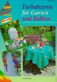Farbakzente für Garten und Balkon (TOPP extra – Freizeit kreativ)