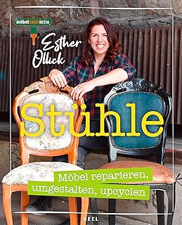 Stühle – Möbel reparieren, umgestalten, upcyclen: Möbelaktivistin Esther Ollick – Die Tipps & …