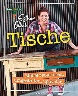 Tische – Möbel reparieren, umgestalten, upcyclen: Möbelaktivistin Esther Ollick – Die Tipps & T…