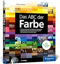 Das ABC der Farbe: Theorie und Praxis für Grafik und Fotografie. Begriffserklärungen, Farbwirku…
