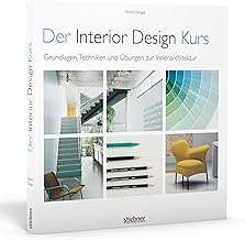 Der Interior Design Kurs Grundlagen, Techniken und Übungen zur Innenarchitektur.. Konzepte entwe…