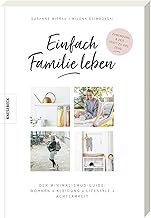 Einfach Familie leben: Der Minimalismus-Guide: Wohnen, Kleidung, Lifestyle, Achtsamkeit