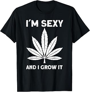 I´m sexy and I grow it Cannabis Marihuana T-Shirt