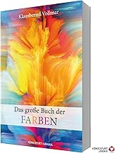 Das große Buch der Farben (Farbenlehre, Farben Bedeutung, Farbpsychologie, Farbtypen, Schöner W…