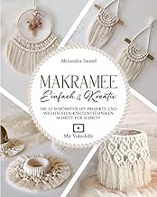 Makramee – Einfach & Kreativ: Die 22 schönsten DIY-Projekte und wichtigsten Knotentechniken Schr…