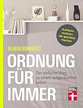 Ordnung für immer – Nachhaltig aufräumen, Chaos beseitigen, innere Balance finden: Der einfache…