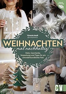DIY – Weihnachten mal nachhaltig!: Vom fairen Baumkauf bis zum umweltfreundlichen Geschenk. Spa…