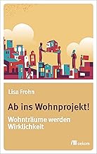 Ab ins Wohnprojekt!: Wohnträume werden Wirklichkeit
