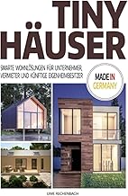 TINY HÄUSER: SMARTE WOHNLÖSUNGEN FÜR UNTERNEHMER, VERMIETER UND KÜNFTIGE EIGENHEIMBESITZER