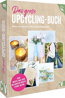 Best of Resteliebe – Alles verwenden. Nichts verschwenden.: Die schönsten Upcycling Ideen für…
