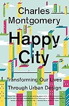 Happy City: Transforming Our Lives Through Urban Design