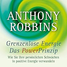 Grenzenlose Energie – Das Powerprinzip: Wie Sie Ihre persönlichen Schwächen in positive Energie…