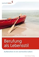 Berufung als Lebensstil: Aufbrechen in ein wertvolles Leben (wertvoll leben)