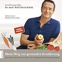 Mein Weg zur gesunden Ernährung: Aktuelle Antworten auf die 100 wichtigsten Ernährungsfragen