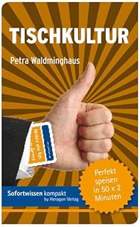 Tischkultur: Perfekt speisen in 50×2 Minuten