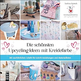 Die schönsten Upcycling-Ideen mit Kreidefarbe (mitp Kreativ): Mit ausführlichen Schritt-für-Sc…