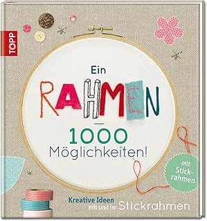 Ein Rahmen – 1000 Möglichkeiten: Kreative Ideen mit und im Stickrahmen