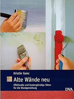 Alte Wände neu: Effektvolle und kostengünstige Ideen für die Wandgestaltung