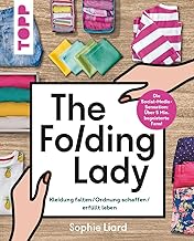 The Folding Lady. Kleidung falten, Ordnung schaffen, erfüllt leben: Mehr Ordnung und Wohlfühlat…