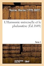 L’Harmonie universelle et le phalanstère. Tome 1